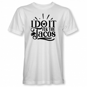 I Do It For The Tacos