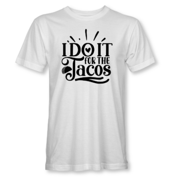 I Do It For The Tacos