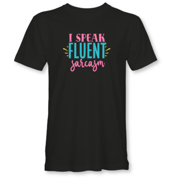 I Speak Fluent Sarcasm - Image 2